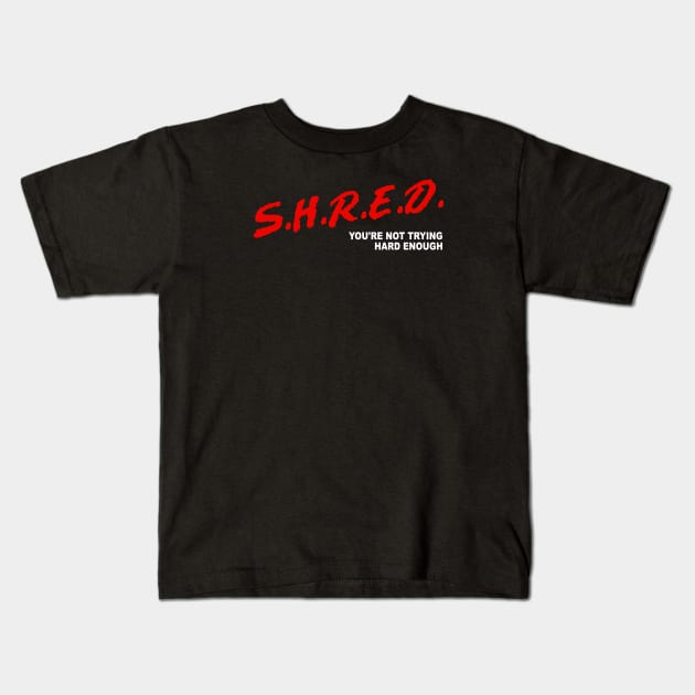 Shred, You're Not Trying Hard Enough Kids T-Shirt by esskay1000